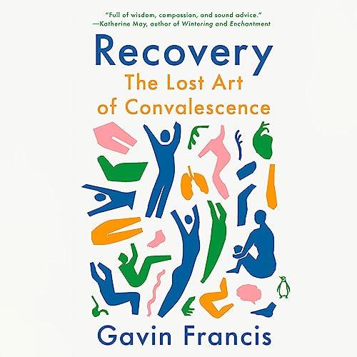 Recovery The Lost Art of Convalescence [Audiobook]