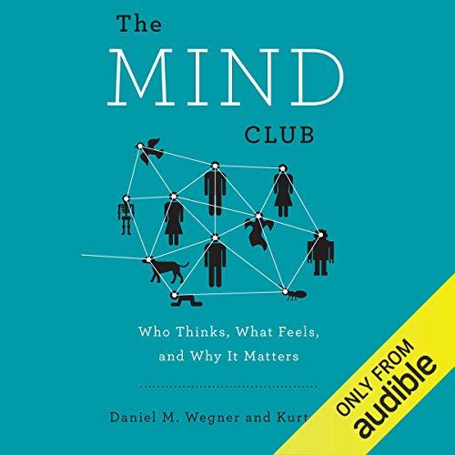 The Mind Club Who Thinks, What Feels, and Why It Matters [Audiobook]