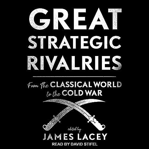 Great Strategic Rivalries From the Classical World to the Cold War [Audiobook]