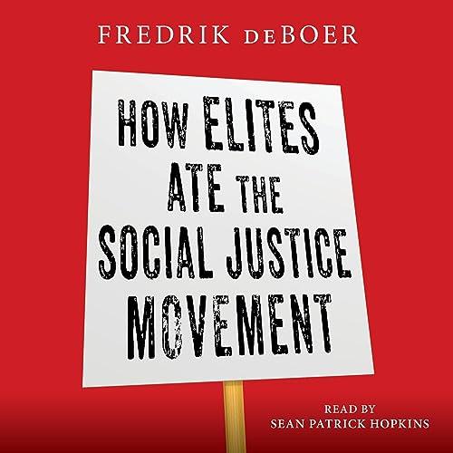 How Elites Ate the Social Justice Movement [Audiobook]