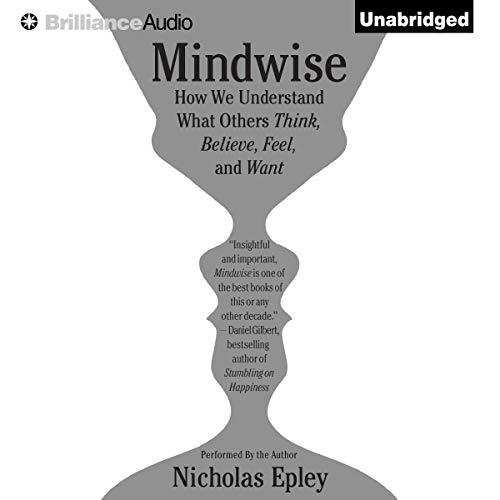 Mindwise Why We Misunderstand (How We Understand) What Others Think, Believe, Feel, and Want [Audiobook]