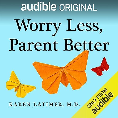 Worry Less, Parent Better [Audiobook]