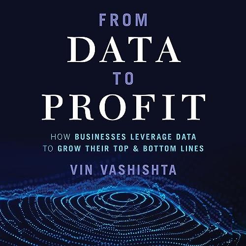 From Data to Profit How Businesses Leverage Data to Grow Their Top and Bottom Lines [Audiobook]