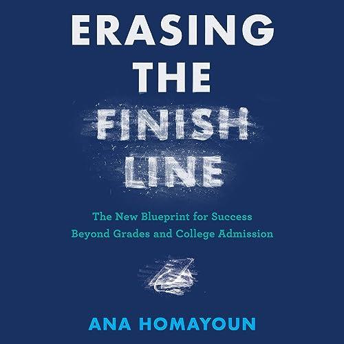 Erasing the Finish Line The New Blueprint for Success Beyond Grades and College Admission [Audiobook]