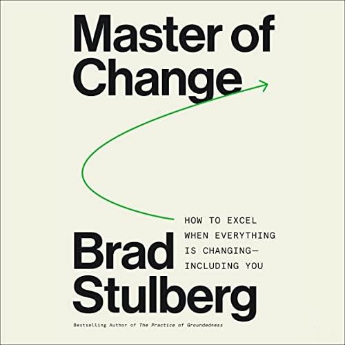 Master of Change How to Excel When Everything Is Changing – Including You [Audiobook]