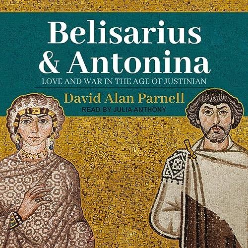 Belisarius & Antonina Love and War in the Age of Justinian [Audiobook]