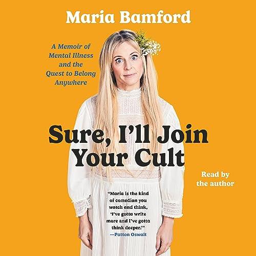 Sure, I'll Join Your Cult A Memoir of Mental Illness and the Quest to Belong Anywhere [Audiobook]
