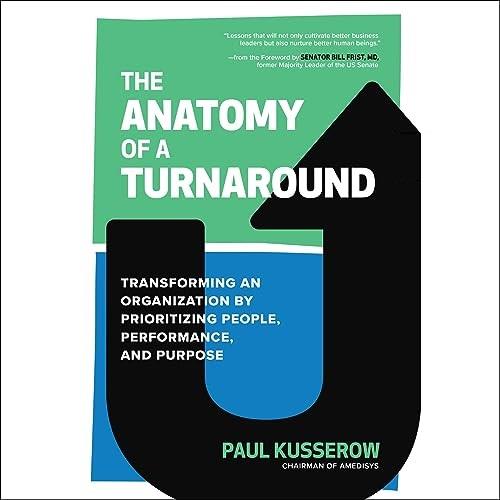 The Anatomy of a Turnaround Transforming an Organization by Prioritizing People, Performance, and Purpose [Audiobook]