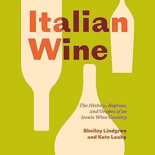 Italian Wine The History, Regions, and Grapes of an Iconic Wine Country [Audiobook]