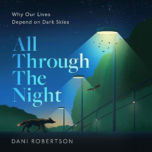 All Through the Night Why Our Lives Depend on Dark Skies [Audiobook]