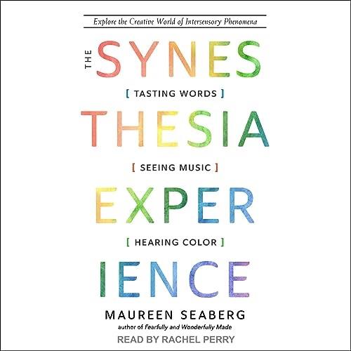 The Synesthesia Experience Tasting Words, Seeing Music, and Hearing Color [Audiobook]