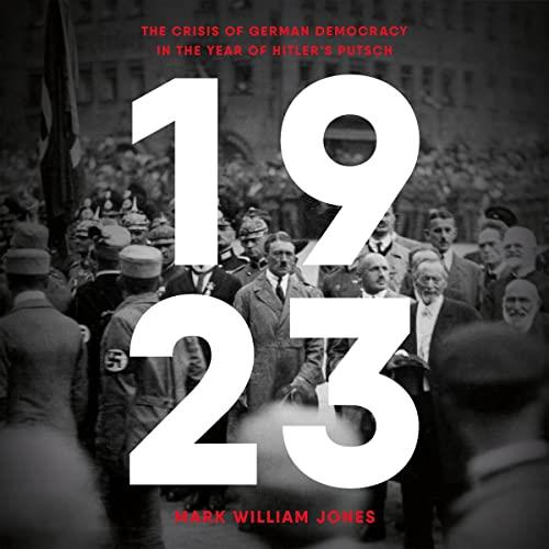 1923 The Crisis of German Democracy in the Year of Hitler's Putsch [Audiobook]