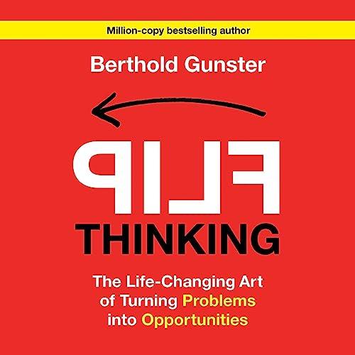 Flip Thinking The Life–Changing Art of Turning Problems into Opportunities [Audiobook]