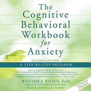 The Cognitive Behavioral Workbook for Anxiety (Second Edition) A Step-by-Step Program