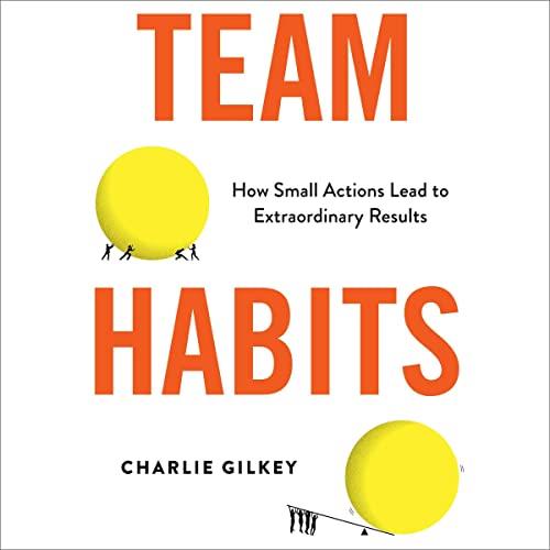 Team Habits How Small Actions Lead to Extraordinary Results [Audiobook]