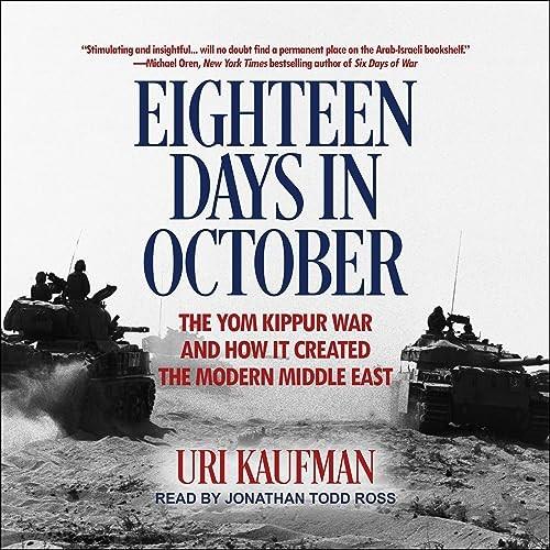 Eighteen Days in October The Yom Kippur War and How It Created the Modern Middle East [Audiobook]
