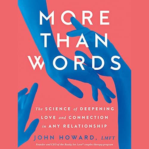 More than Words The Science of Deepening Love and Connection in Any Relationship [Audiobook] 