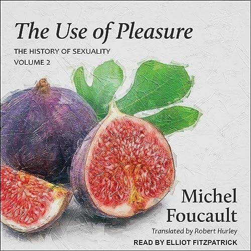 The Use of Pleasure Volume 2 of The History of Sexuality [Audiobook]