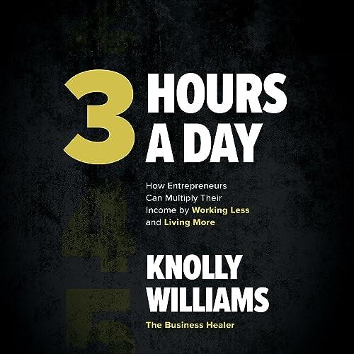 3 Hours a Day How Entrepreneurs Can Multiply Their Income by Working Less and Living More [Audiobook]