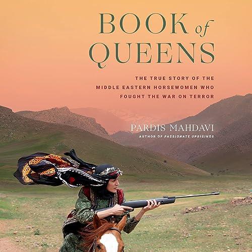 Book of Queens The True Story of the Middle Eastern Horsewomen Who Fought the War on Terror [Audiobook]