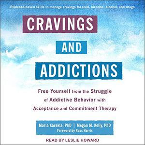 Cravings and Addictions Free Yourself from the Struggle of Addictive Behavior with Acceptance and Commitment Therapy