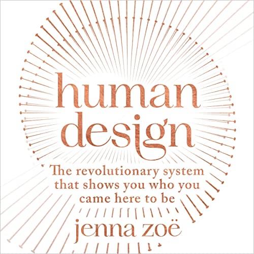 Human Design The Revolutionary System That Shows You Who You Came Here to Be [Audiobook]