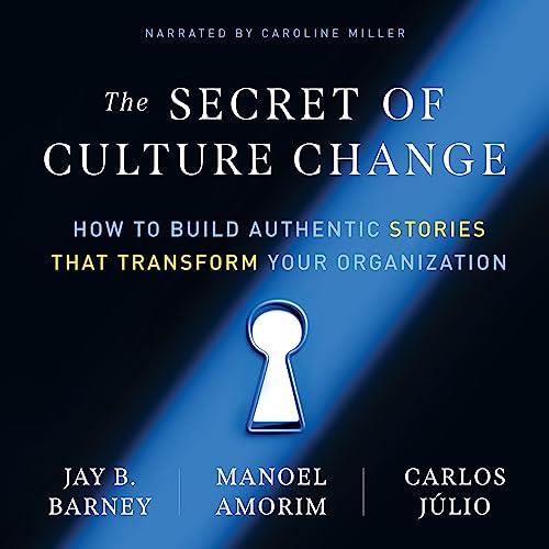 The Secret of Culture Change How to Build Authentic Stories That Transform Your Organization [Audiobook]