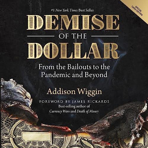 Demise of the Dollar (3rd Edition) From the Bailouts to the Pandemic and Beyond [Audiobook]