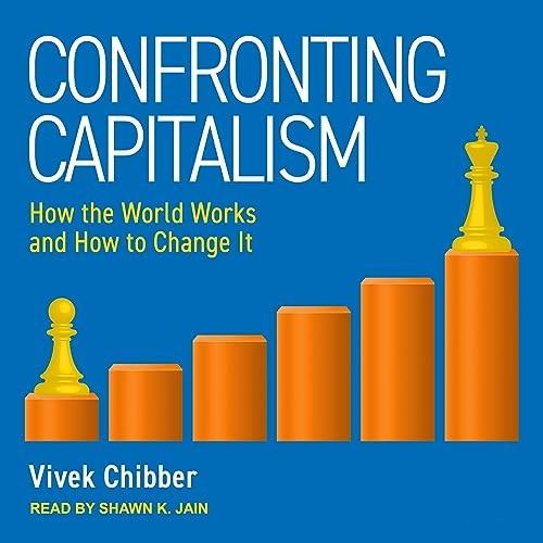Confronting Capitalism How the World Works and How to Change It [Audiobook]