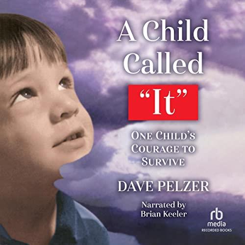 A Child Called 'It' One Child's Courage to Survive [Audiobook]