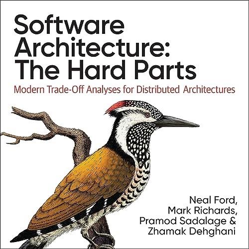 Software Architecture The Hard Parts Modern Trade–Off Analyses for Distributed Architectures [Audiobook]