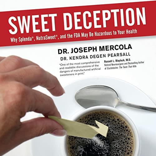 Sweet Deception Why Splenda, NutraSweet, and the FDA May Be Hazardous to Your Health [Audiobook]