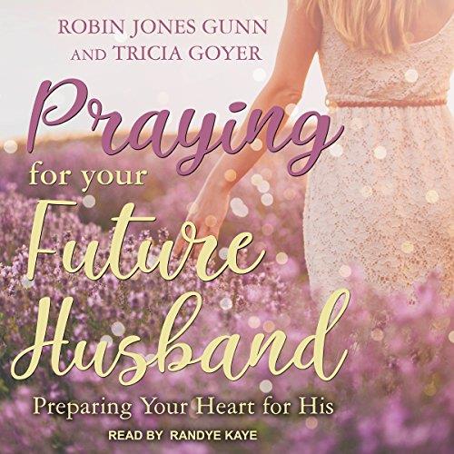 Praying for Your Future Husband Preparing Your Heart for His [Audiobook] 