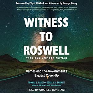 Witness to Roswell, 75th Anniversary Edition Unmasking the Government’s Biggest Cover-up