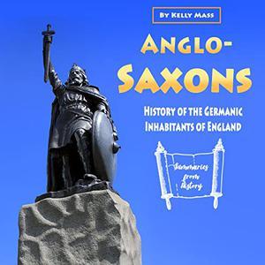 Anglo-Saxons History of the Germanic Inhabitants of England