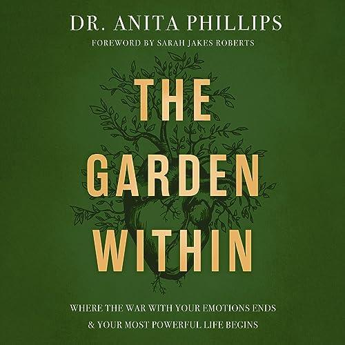 The Garden Within Where the War with Your Emotions Ends and Your Most Powerful Life Begins [Audiobook]
