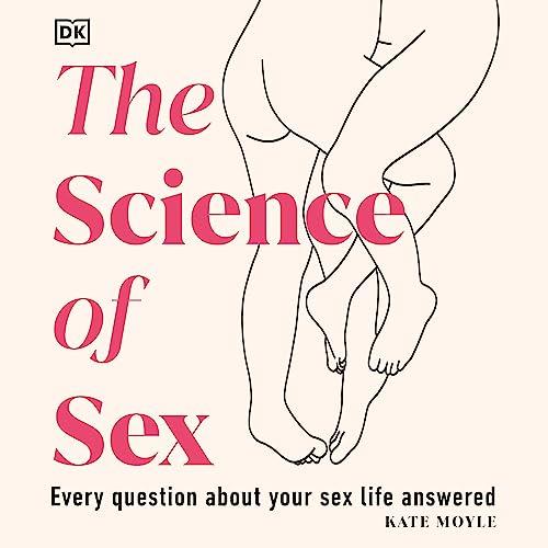 The Science of Sex Every Question About Your Sex Life Answered [Audiobook]