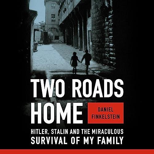 Two Roads Home Hitler, Stalin, and the Miraculous Survival of My Family [Audiobook]