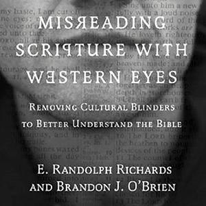 Misreading Scripture with Western Eyes Removing Cultural Blinders to Better Understand the Bible