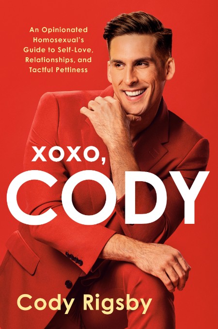 XOXO, Cody An Opinionated Homosexual's Guide to Self-Love by Cody Rigsby