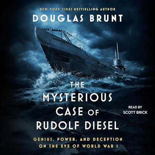 The Mysterious Case of Rudolf Diesel Genius, Power, and Deception on the Eve of World War I [Audiobook]