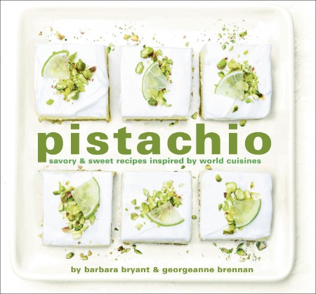 Pistachio  Savory and Sweet Recipes Inspired by World Cuisines by Georgeanne Brennan