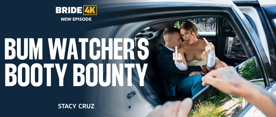 [Bride4K.com / Vip4K.com] Stacy Cruz ( Bum Watcher's Booty Bounty )[2023 г., Gonzo, Hardcore ,All Sex, POV 1080p]