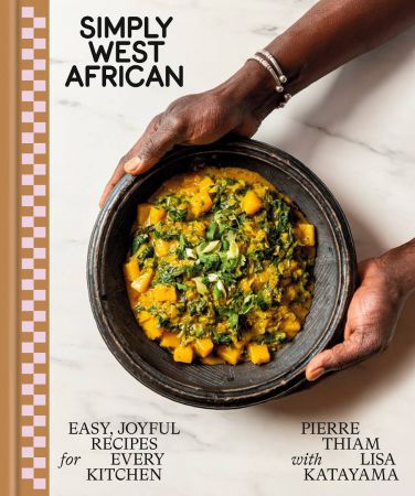 Simply West African: Easy, Joyful Recipes for Every Kitchen: A Cookbook