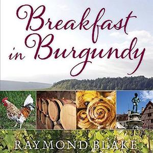 Breakfast in Burgundy A Hungry Irishman in the Belly of France