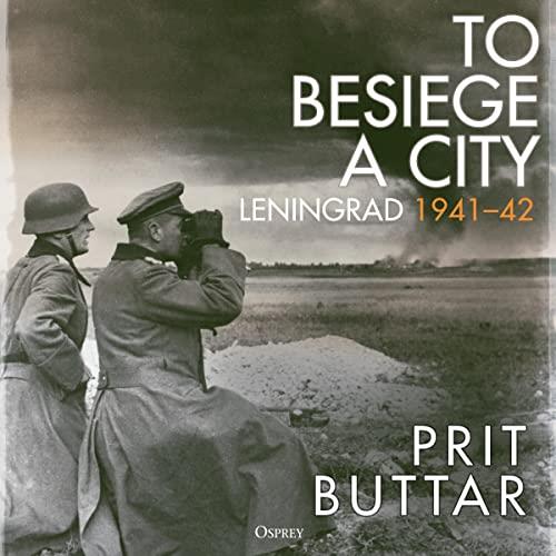 To Besiege a City Leningrad 1941–42 [Audiobook]