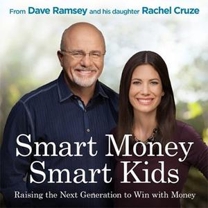 Smart Money Smart Kids Raising the Next Generation to Win with Money