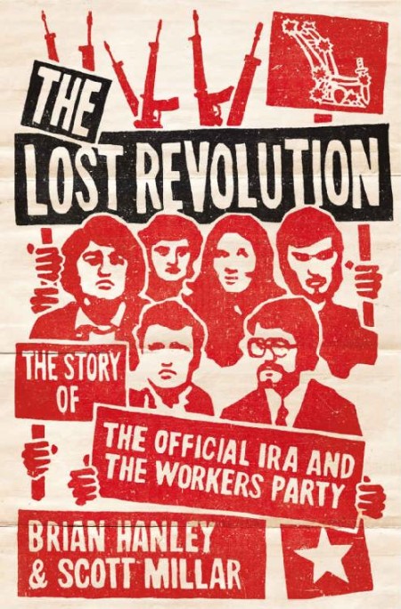 The Lost Revolution  The Story of the Official IRA and the Workers' Party by Scott...