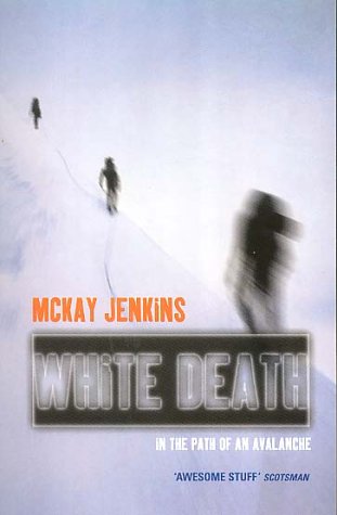 The White Death  Tragedy and Heroism in an Avalanche Zone by McKay Jenkins