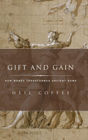 Gift and Gain: How Money Transformed Ancient Rome